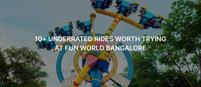 10+ Underrated Rides Worth Trying at Fun World Bangalore